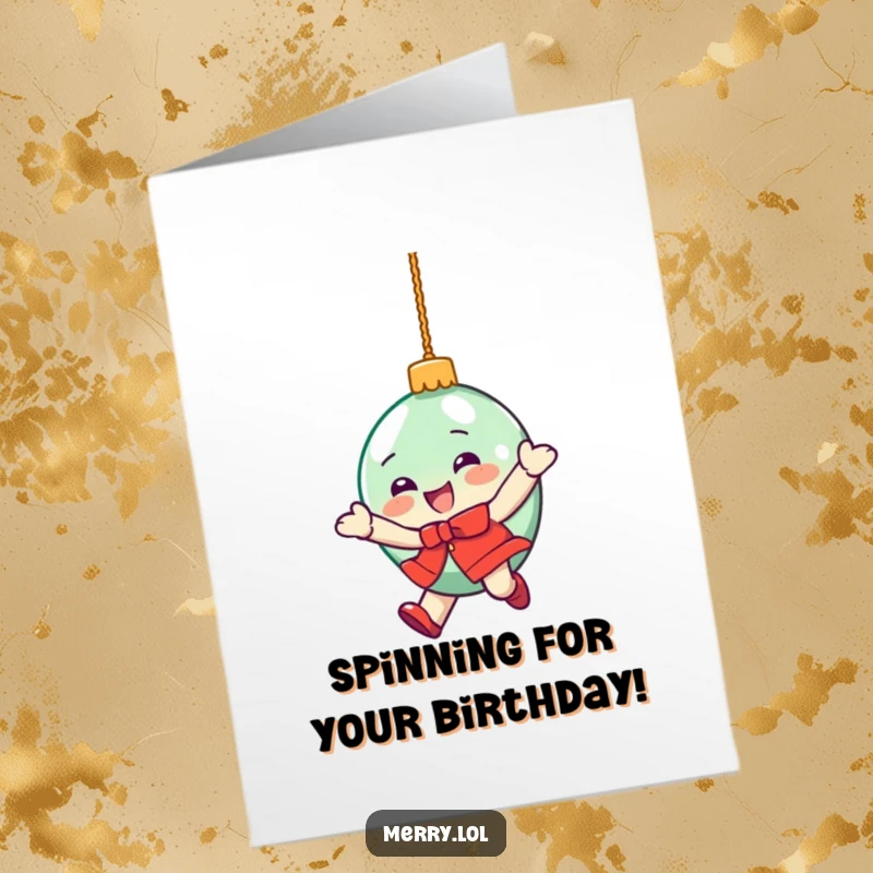Funny free printable birthday card of a delighted Christmas ornament character doing a wild, dizzying spin with motion lines.